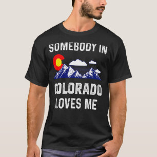 Somebody In Loves Me Colorado Denver Flag Co Souve T-Shirt