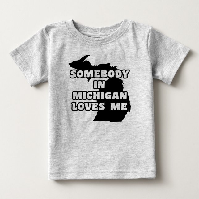 Somebody in Michigan Loves Me Baby T-Shirt (Front)