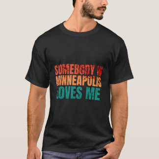 Somebody In Minneapolis Loves Me Retro Funny Puns T-Shirt