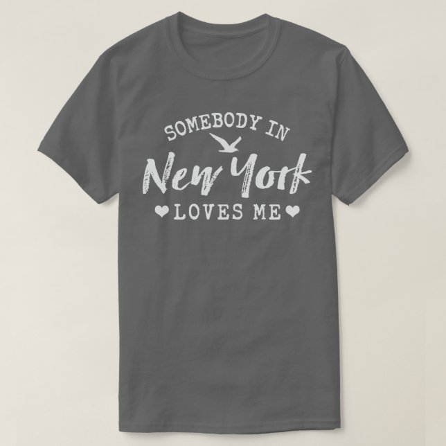 Somebody In New York Loves Me Proud Home State T-Shirt (Design Front)