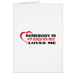 Somebody in Pflugerville loves me t shirt Cards
