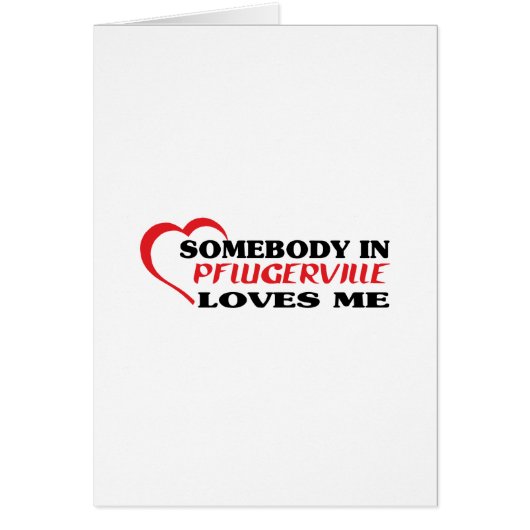Somebody in Pflugerville loves me t shirt Cards (Front)