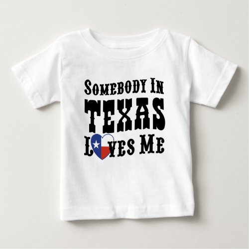 Somebody In Texas Loves Me Baby T_Shirt
