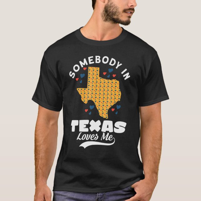 Somebody In Texas Loves Me Somebody In Texas T-Shirt (Front)