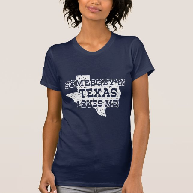 Somebody In Texas Loves Me T-Shirt (Front)