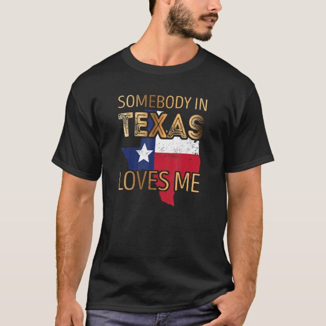 Somebody In Texas Loves Me T-Shirt (Front)