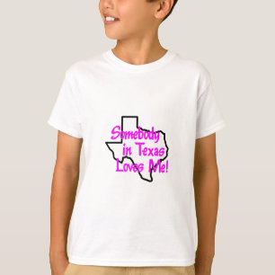 SOMEBODY IN TEXAS LOVES ME T-Shirt