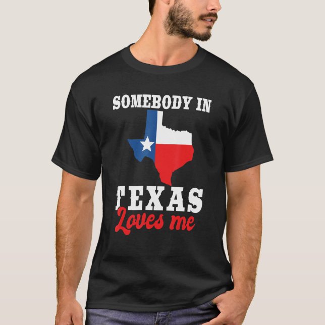 Somebody In Texas Loves Me Texas Flag T-Shirt (Front)