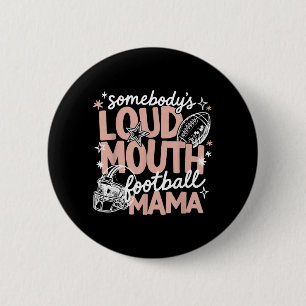 Somebody Loud Mouth Football Mom Mama Sport Button