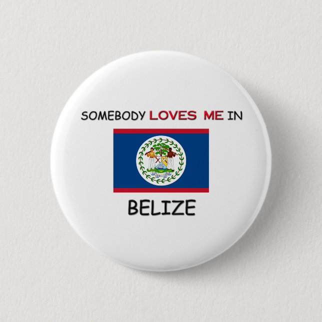 Somebody Loves Me In BELIZE Pinback Button (Front)