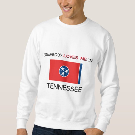 Somebody Loves Me In TENNESSEE Sweatshirt