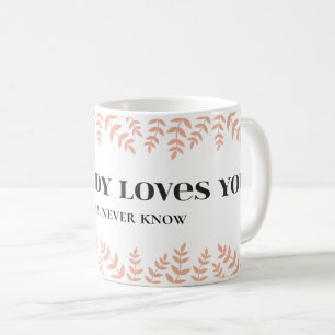 Somebody Loves You: Heartfelt Love Quote Coffee Mug