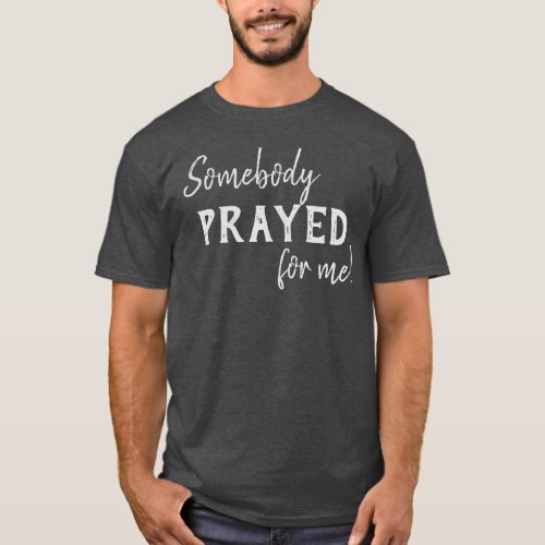 Somebody Prayed For Me Christian T_Shirt