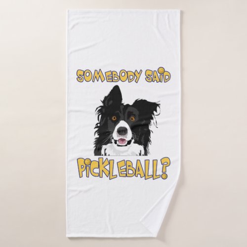 Somebody said Pickleball _ Pickleball Dog Bath Towel