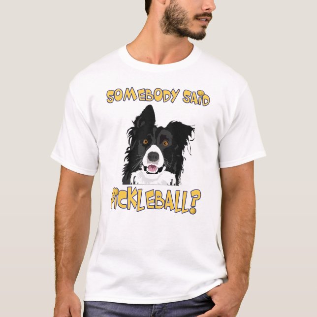 Somebody said Pickleball? - Pickleball Dog T-Shirt (Front)
