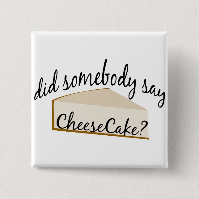 Somebody Say Cheesecake? Button (Front)