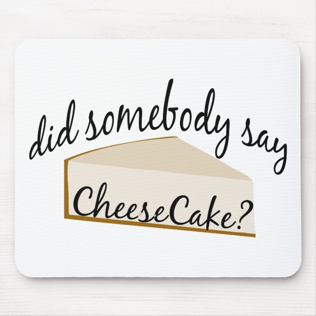 Somebody Say Cheesecake? Mouse Pad (Front)