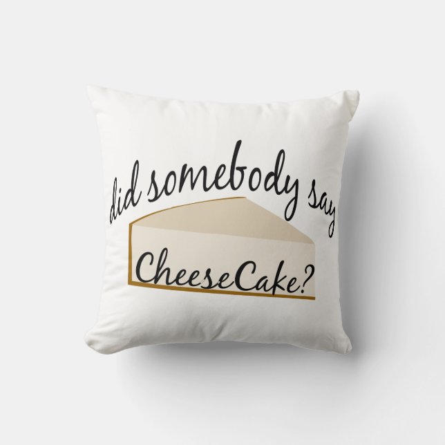Somebody Say Cheesecake? Throw Pillow (Front)