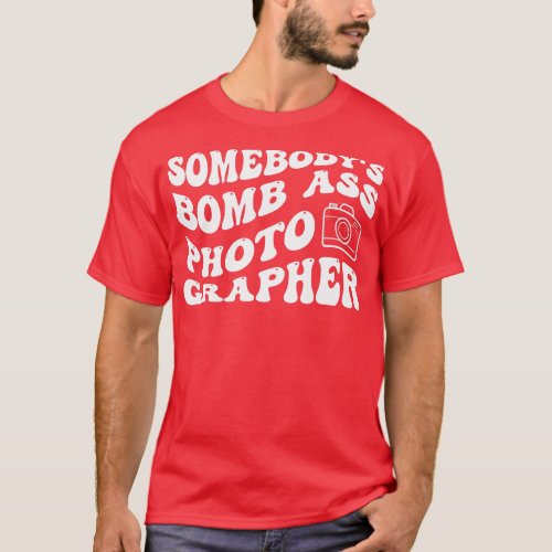 Somebodys Bombass Photographer Camera Lover Photog T_Shirt