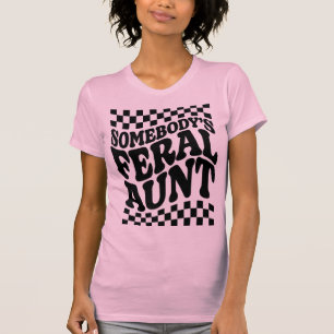 Somebody's Feral Aunt Funny Family Gift T-Shirt