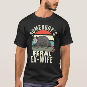 Somebody's Feral Ex Wife Funny Divorce Retro Feral T-Shirt