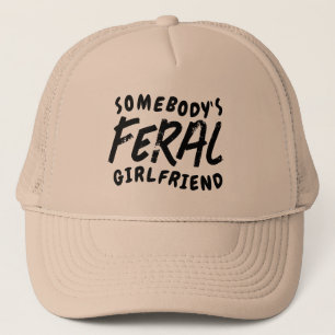Somebody's Feral Girlfriend Funny Valentine Gift Trucker Hat