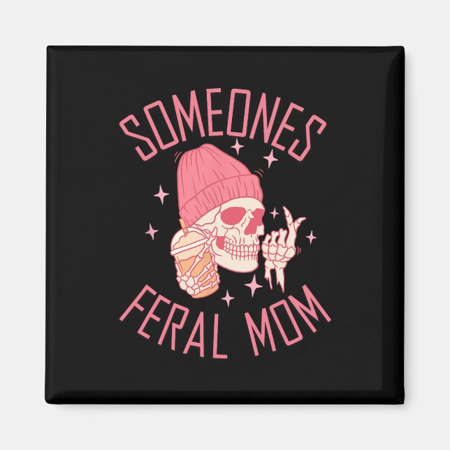 Somebody's Feral Mom Halloween Skeleton Mothers Da Magnet (Front)