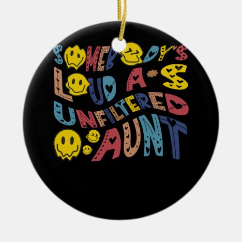 Somebodys Loud As Unfiltered Aunt Funny Smile Face Ceramic Ornament