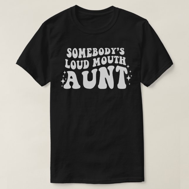 Somebodys loud mouth Aunt T-Shirt (Design Front)