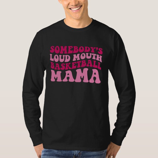 Somebody's Loud Mouth Basketball Mama Mom Mother's T-Shirt (Front)