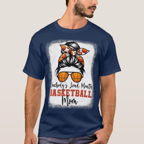 Somebodys Loud Mouth Basketball Mom Bleached Messy T_Shirt
