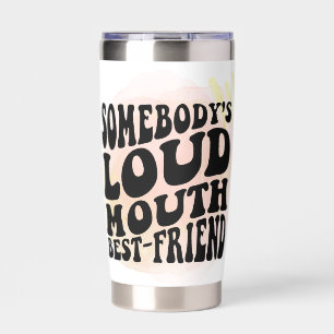 Somebody's Loud Mouth Best Friend Insulated Tumbler