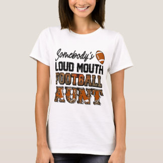somebodys loud mouth football aunt T-Shirt