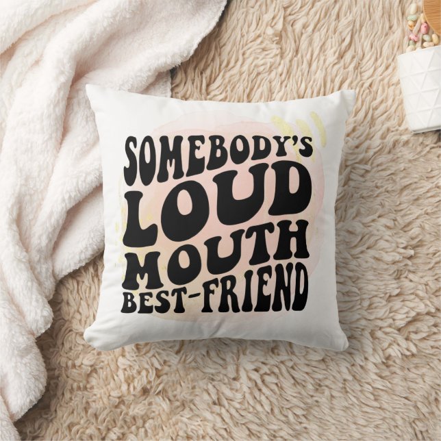 Somebody's Loud Mouth Friend Throw Pillow (Blanket)