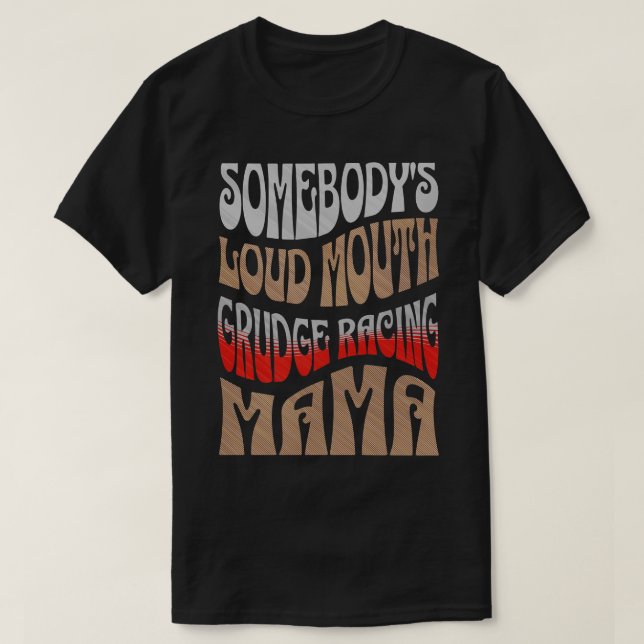 Somebodys Loud Mouth Grudge Racing Mama Funny Cute T-Shirt (Design Front)