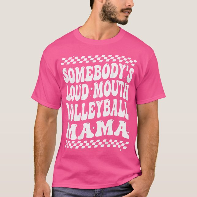 Somebody'S Loud Mouth Volleyball Mama Mom Mothers  T-Shirt (Front)