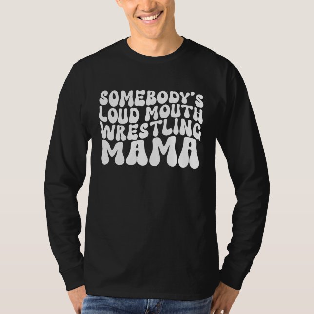 Somebody's Loud Mouth Wrestling Mama Groovy Sport  T-Shirt (Front)