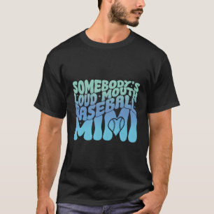 Somebody'S Loudmouth Baseball Mimi Style T-Shirt