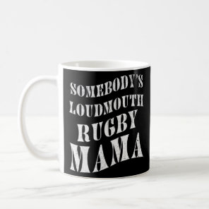 Somebody's Loudmouth Rugby Mama Mother Athlete Spo Coffee Mug