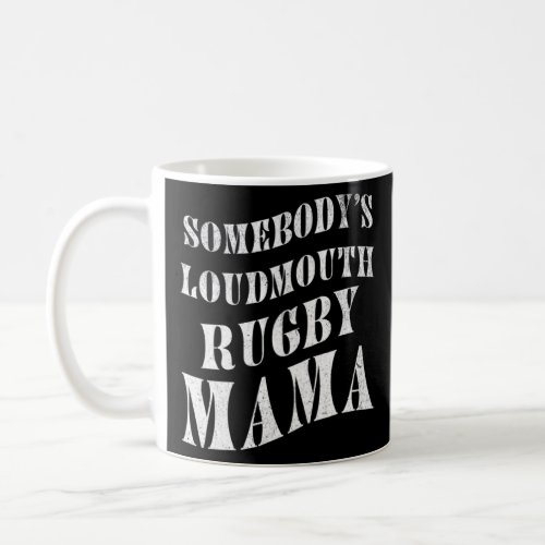 Somebodys Loudmouth Rugby Mama Mother Athlete Spo Coffee Mug