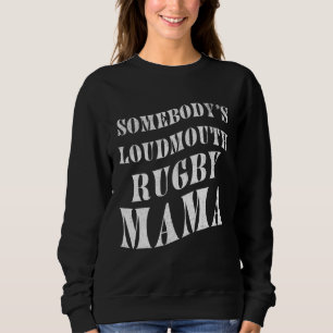 Somebody's Loudmouth Rugby Mama Mother Athlete Spo Sweatshirt