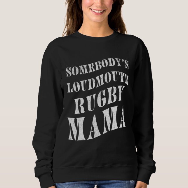 Somebody's Loudmouth Rugby Mama Mother Athlete Spo Sweatshirt (Front)