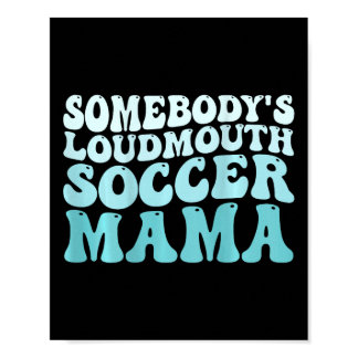 Somebody's Loudmouth Soccer Mama Soccer Mom Mother Poster