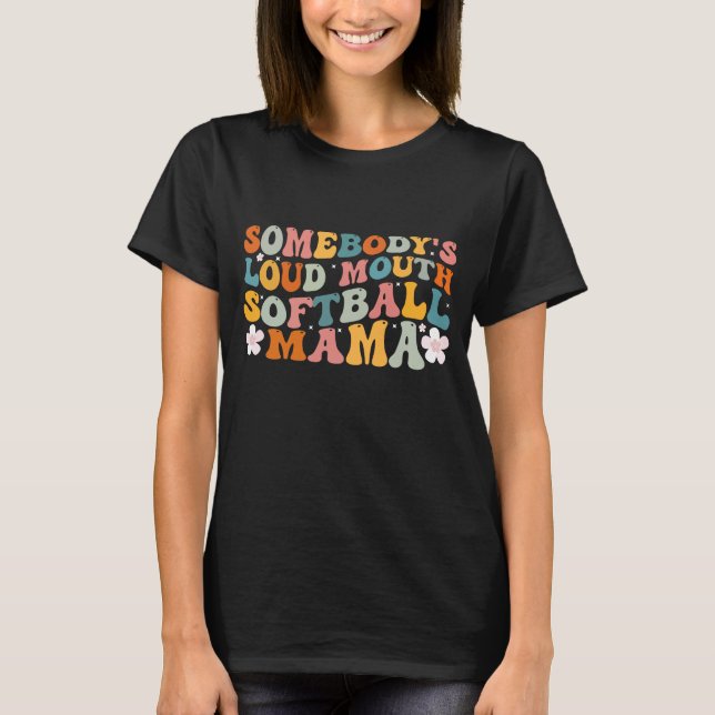 Somebody's Loudmouth Softball Mama Softball Mom Mo T-Shirt (Front)