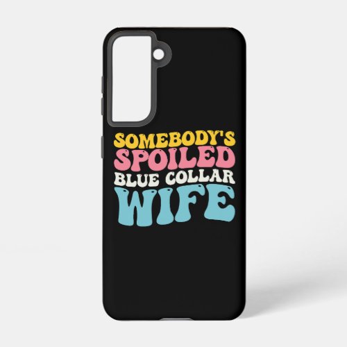 Somebodys Spoiled Blue Collar Wife Groovy Samsung Galaxy S21 Case