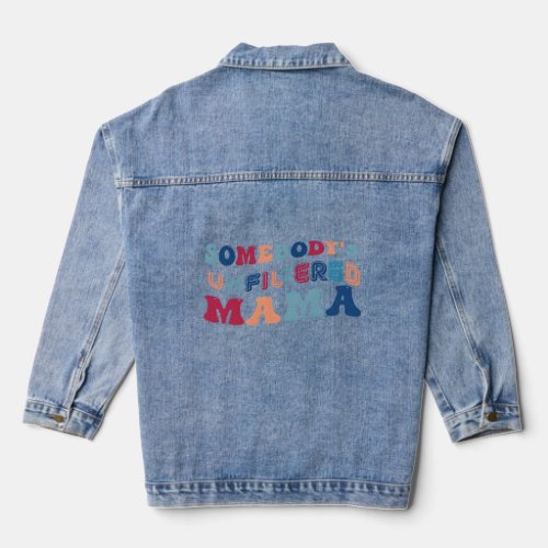 Somebodys Unfiltered Mama Happy MotherS Day 2023  Denim Jacket