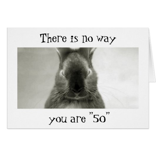 SOMEBUNNY IS WRONG..YOU CANNOT BE "50"` CARDS (Front Horizontal)