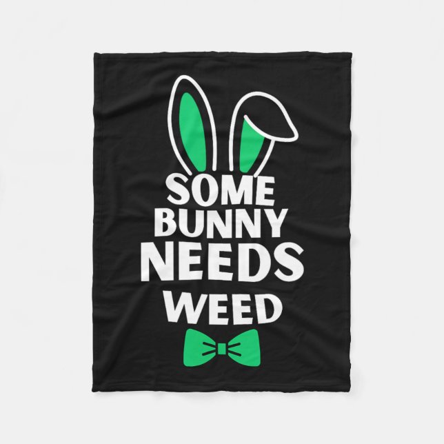 Somebunny Needs Weed Easter Bunny Rabbit Easter Da Fleece Blanket (Front)