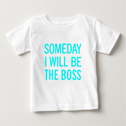 Someday I Will Be The Boss Baby T_Shirt