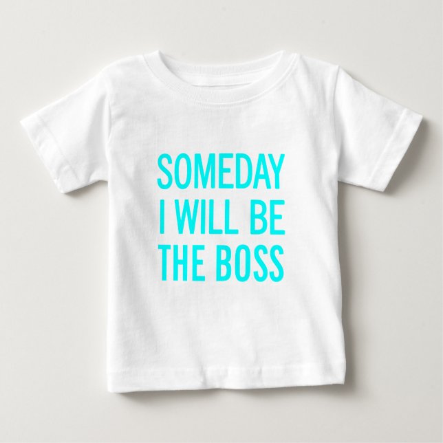 Someday I Will Be The Boss Baby T-Shirt (Front)